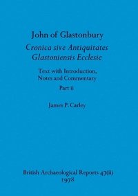 bokomslag John of Glastonbury. Cronica sive Antiquitates Glastoniensis Ecclesie, Part ii