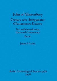 bokomslag John of Glastonbury. Cronica sive Antiquitates Glastoniensis Ecclesie, Part ii