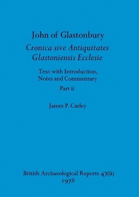 James P Carley - John of Glastonbury. Cronica sive Antiquitates Glastoniensis Ecclesie, Part ii, Häftad