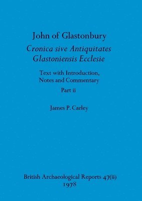 bokomslag John of Glastonbury. Cronica sive Antiquitates Glastoniensis Ecclesie, Part ii