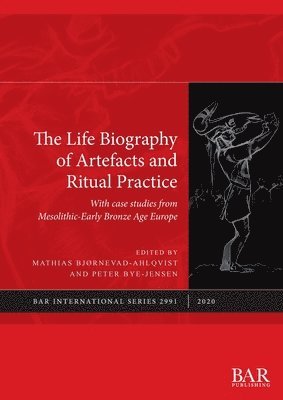 Mathias Bjørnevad-Ahlqvist, Peter Bye-Jensen - Life Biography of Artefacts and Ritual Practice, Häftad