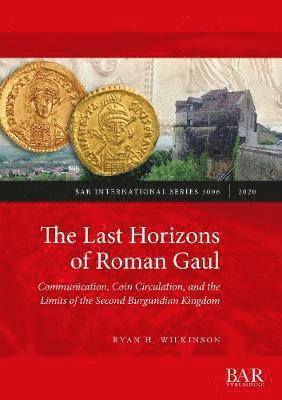 The Last Horizons of Roman Gaul: Communication, Coin Circulation, and the Limits of the Second Burgundian Kingdom 1