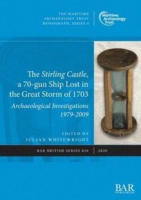 bokomslag Stirling Castle, a 70-gun Ship Lost in the Great Storm of 1703: Archaeological Investigations 1979-2009