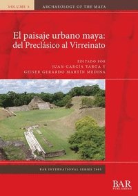 bokomslag El paisaje urbano maya: del Preclsico al Virreinato