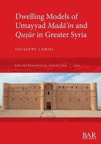 bokomslag Dwelling Models of Umayyad Mada?in and Qu?ur in Greater Syria