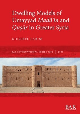bokomslag Dwelling Models of Umayyad Mada?in and Qu?ur in Greater Syria