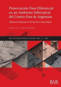 bokomslag Preservacin sea Diferencial en un Ambiente Subtropical del Centro-Este de Argentina: Tafonoma Regional en Perspectiva Arqueolgica