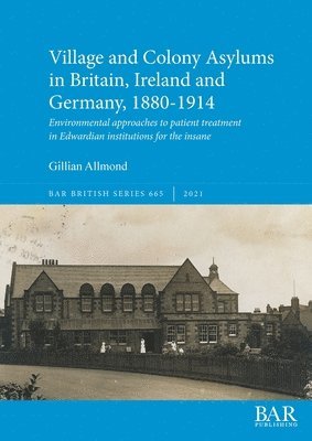 bokomslag Village and Colony Asylums in Britain, Ireland and Germany, 1880-1914