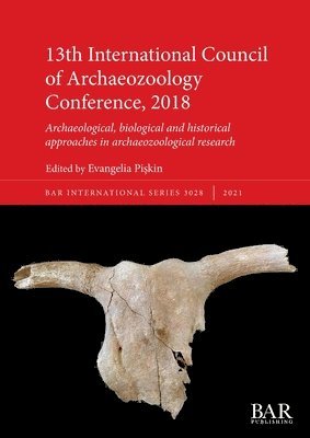 Evangelia Piskin - 13th International Council of Archaeozoology Conference, 2018, Häftad