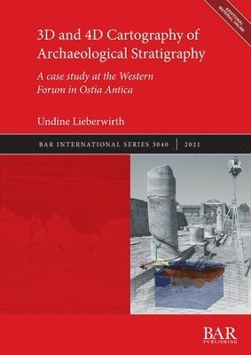 Undine Lieberwirth - 3D and 4D Cartography of Archaeological Stratigraphy, Häftad