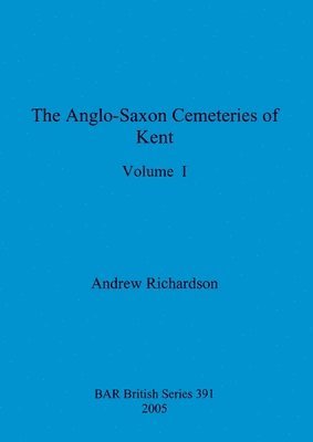 bokomslag The Anglo-Saxon Cemeteries of Kent, Volume I