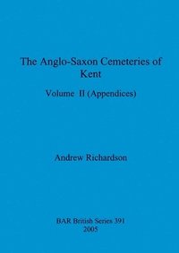 bokomslag The Anglo-Saxon Cemeteries of Kent, Volume II