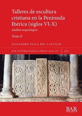 Talleres de escultura cristiana en la península Ibérica (siglos VI-X). Tomo II. 1