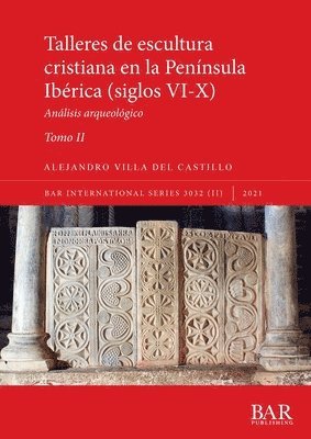 Talleres de escultura cristiana en la pennsula Ibrica (siglos VI-X). Tomo II. 1