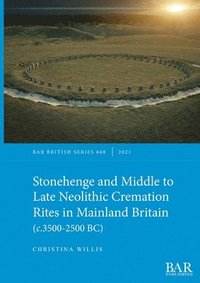 bokomslag Stonehenge and Middle to Late Neolithic Cremation Rites in Mainland Britain (c.3500-2500 BC)