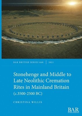 bokomslag Stonehenge and Middle to Late Neolithic Cremation Rites in Mainland Britain (c.3500-2500 BC)