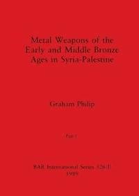 bokomslag Metal Weapons of the Early and Middle Bronze Ages in Syria-Palestine, Part I