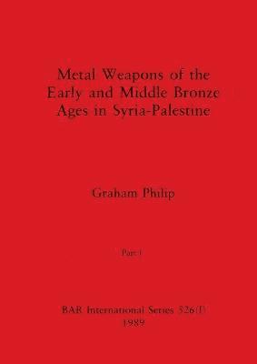 Metal Weapons of the Early and Middle Bronze Ages in Syria-Palestine, Part I 1