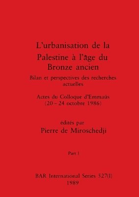 L'urbanisation de la Palestine  l'ge du Bronze ancien, Part I 1