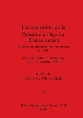 L'urbanisation de la Palestine à l'âge du Bronze ancien, Part I
