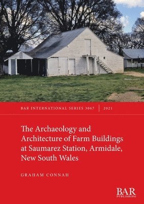 The Archaeology and Architecture of Farm Buildings at Saumarez Station, Armidale, New South Wales 1
