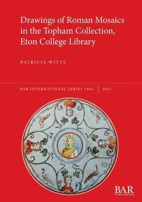 Drawings of Roman Mosaics in the Topham Collection, Eton College Library 1