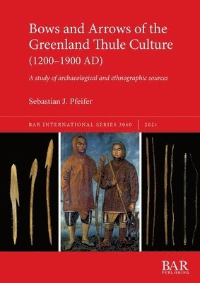 bokomslag Bows and Arrows of the Greenland Thule Culture (1200-1900 AD)