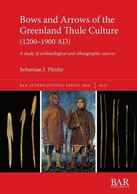 Bows and Arrows of the Greenland Thule Culture (1200-1900 AD) 1