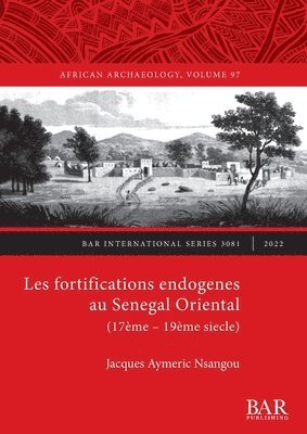 bokomslag Fortifications endogenes au Senegal Oriental (17ème- 19ème siecle)