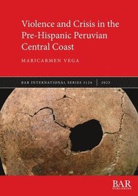 bokomslag Violence and Crisis in the Pre-Hispanic Peruvian Central Coast