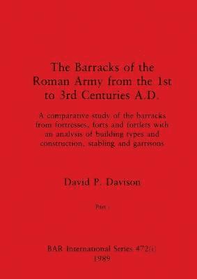 David P Davison - Barracks of the Roman Army from the 1st to 3rd Centuries A.D., Part i, Häftad