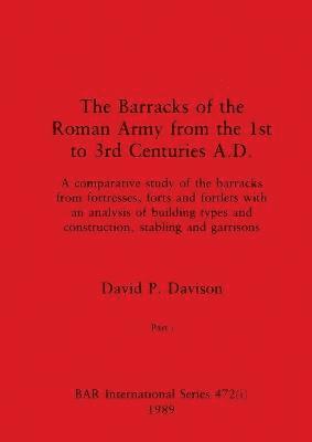 The Barracks of the Roman Army from the 1st to 3rd Centuries A.D., Part i 1