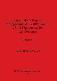 bokomslag L'espace domestique en Msopotamie de la IIIe dynastie d'Ur  l'poque palo-babylonienne, Volume I