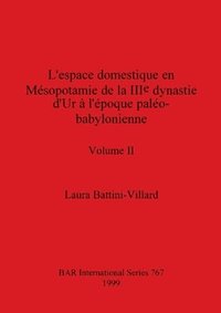 bokomslag L'espace domestique en Msopotamie de la IIIe dynastie d'Ur  l'poque palo-babylonienne, Volume II