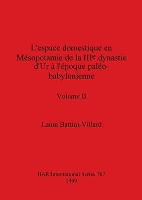 L'espace domestique en Msopotamie de la IIIe dynastie d'Ur  l'poque palo-babylonienne, Volume II 1