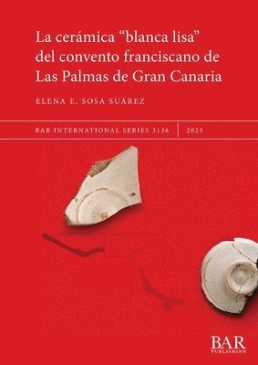 Elena E. Sosa Suárez - Cerámica "blanca lisa" del convento franciscano de Las Palmas de Gran Canaria, Häftad