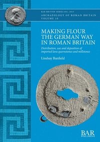 bokomslag Making Flour the German Way in Roman Britain