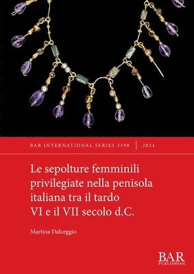 Le sepolture femminili privilegiate nella penisola italiana tra il tardo VI e il VII secolo d.C. 1