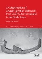 bokomslag A Categorisation of Ancient Egyptian Watercraft, from Predynastic Petroglyphs to the Khufu Boats