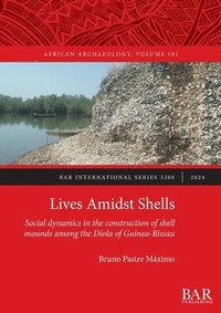 bokomslag Lives Amidst Shells: Social dynamics in the construction of shell mounds among the Diola of Guinea-Bissau