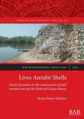 bokomslag Lives Amidst Shells: Social dynamics in the construction of shell mounds among the Diola of Guinea-Bissau