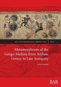 bokomslag Metamorphoses of the Gorgo-Medusa from Archaic Greece to Late Antiquity