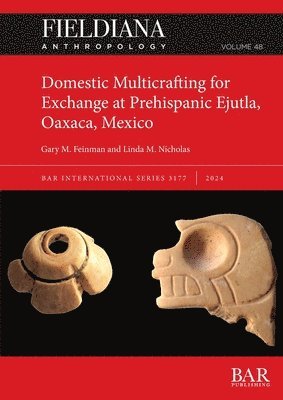 Gary M Feinman, Linda M Nicholas - Domestic Multicrafting for Exchange at Prehispanic Ejutla, Oaxaca, Mexico, Häftad