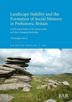Christopher Dwan - Landscape Stability and the Formation of Social Memory in Prehistoric Britain, Häftad