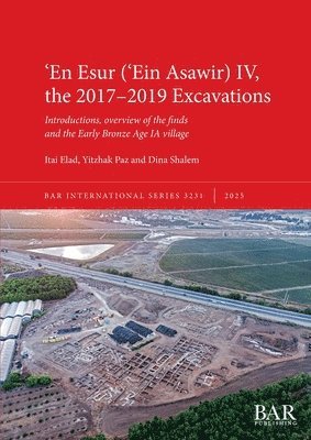 Itai Elad, Yitzhak Paz, Dina Shalem - ʻEn Esur (ʻEin Asawir) IV, the 2017-2019 Excavations, Häftad