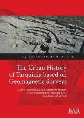 Attilio Mastrocinque, Fiammetta Soriano - Urban History of Tarquinia based on Geomagnetic Surveys, Häftad