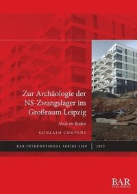 bokomslag Zur Archologie der NS-Zwangslager im Groraum Leipzig