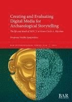 bokomslag Creating and Evaluating Digital Media for Archaeological Storytelling: The life and death of MYC1V at Grave Circle A, Mycenae