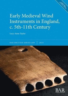 Lucy-Anne Taylor - Early Medieval Wind Instruments in England, c. 5th-11th Century, Häftad