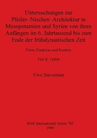 bokomslag Untersuchungen zur Pfeiler-Nischen-Architektur in Mesopotamien und Syrien von ihren Anfängen im 6. Jahrtausend bis zum Ende der frühdynastischen Zeit Teil II